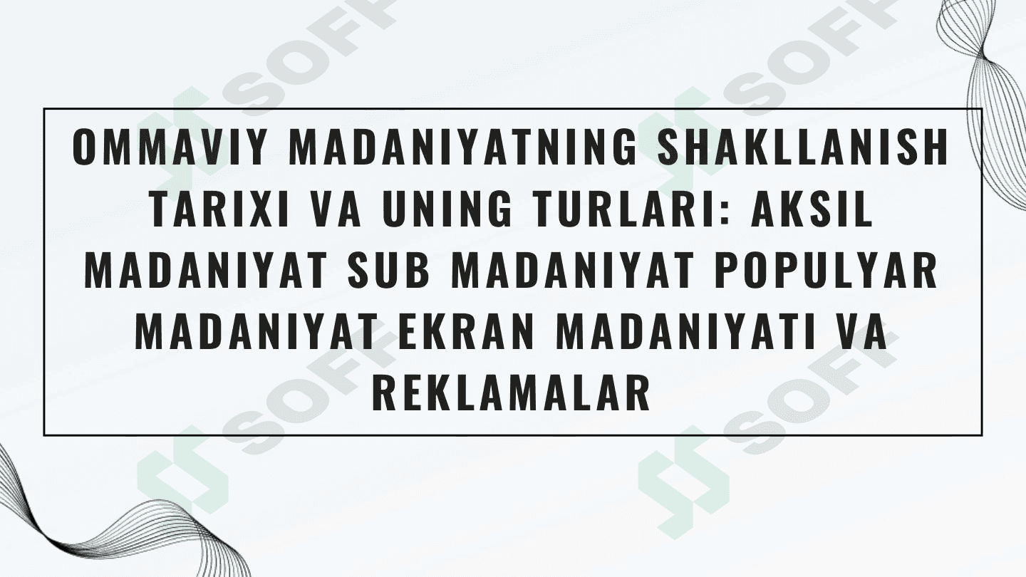 Ommaviy madaniyatning shakllanish tarixi va uning turlari aksil 1