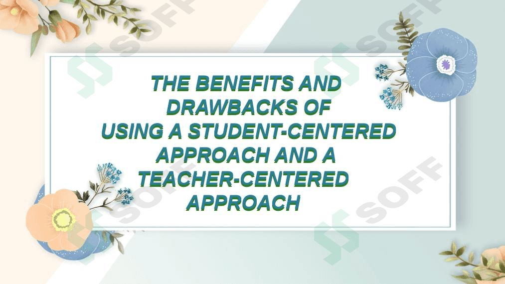 The benefit and drawbacks of using a student-centered approach and a teacher-centered approach. 1