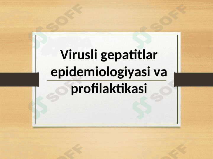 Virusli gepatitlar epidemiologiyasi va profilaktikasi 1