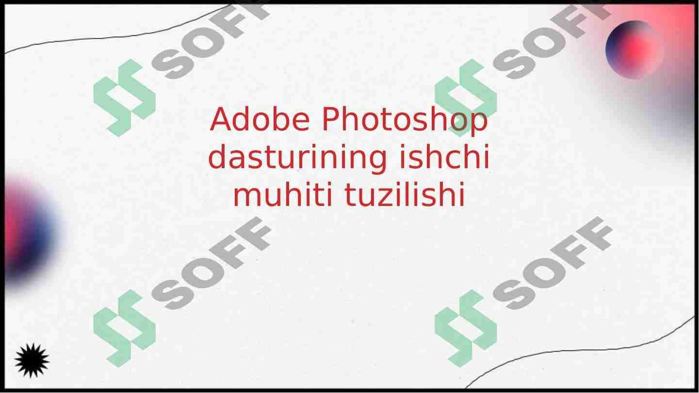 Adobe Photoshop dasturining ishchi muhiti tuzilishi 1
