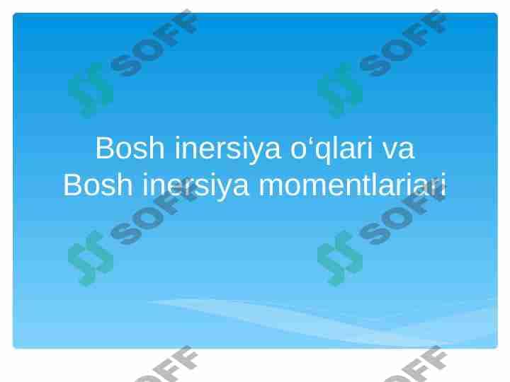 Bosh inersiya o‘qlari va Bosh inersiya momentlariari 1