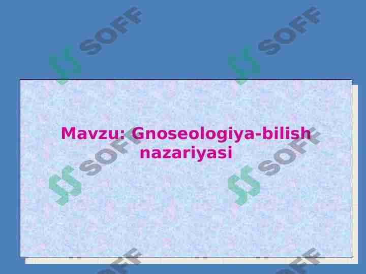 Gnoseologiya-bilish nazariyasi 1