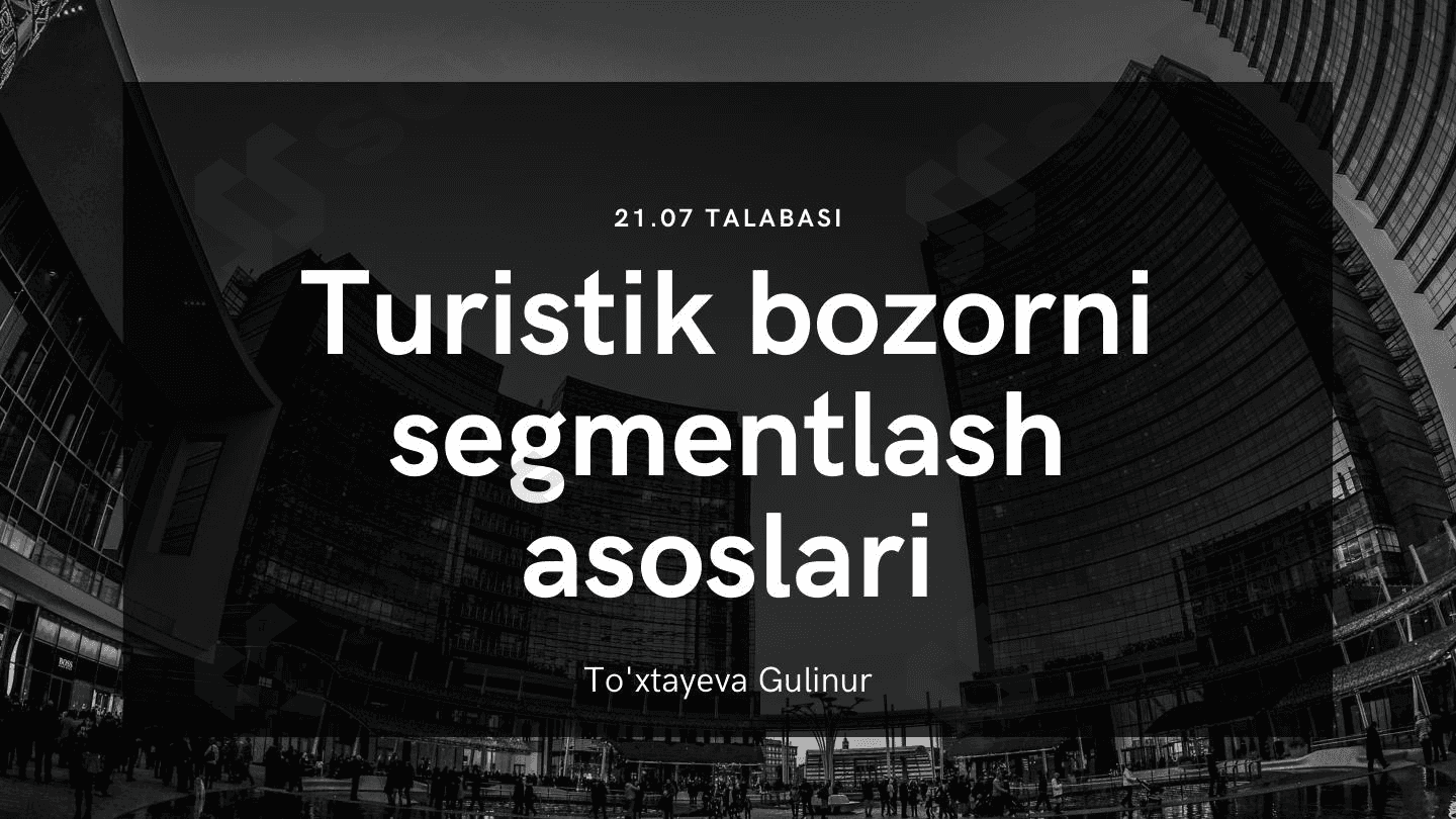 Turizm bozorini segmentlash asoslari 1