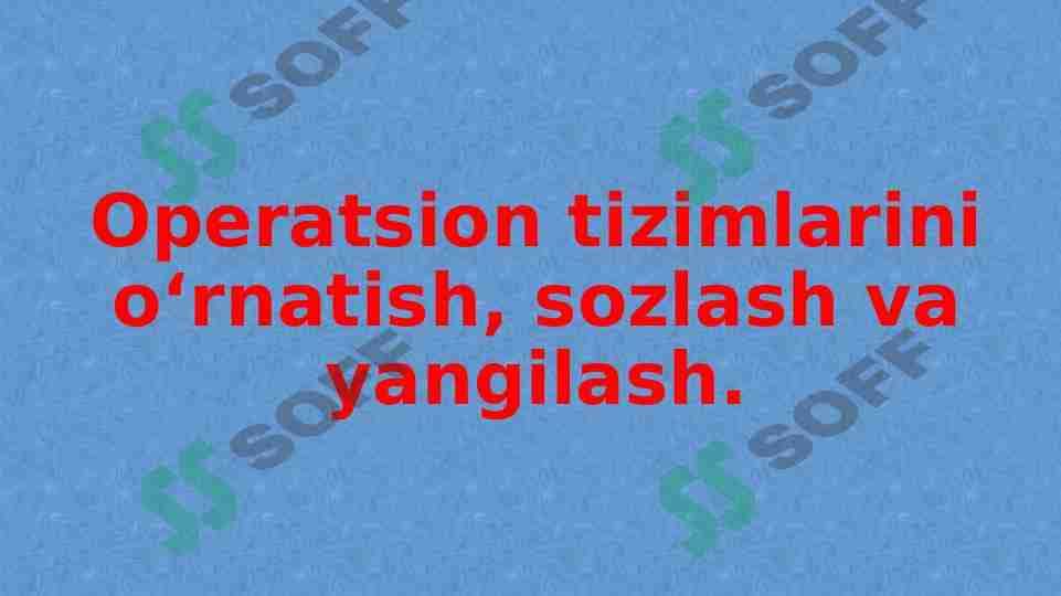 Operatsion tizimlarini o‘rnatish, sozlash va yangilash. 1