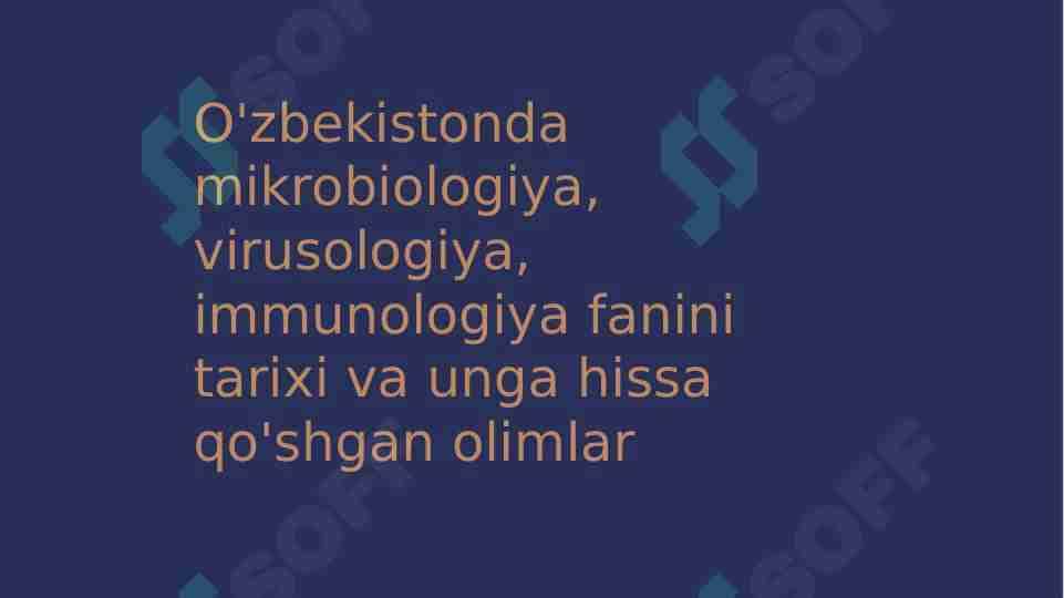 O'zbekistonda mikrobiologiya, virusologiya, immunologiya fanini tarixi va unga hissa qo'shgan olimlar