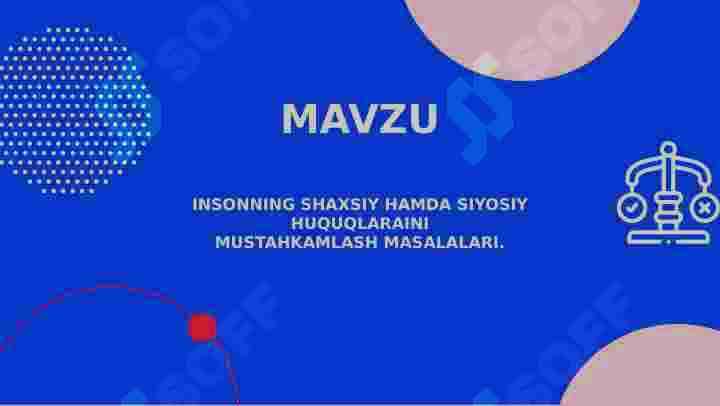 INSONNING SHAXSIY HAMDA SIYOSIY HUQUQLARAINI MUSTAHKAMLASH MASALALARI. 2