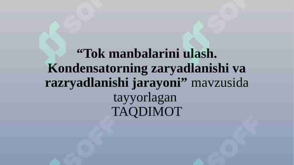 Tok manbalarini ulash. Kondensatorning zaryadlanishi va razryadlanishi jarayoni