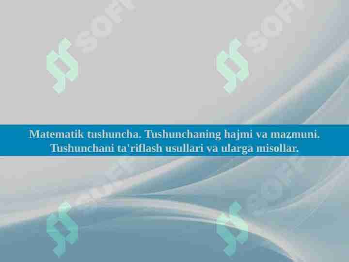 Matematik tushuncha . Tushunchaning hajmi va mazmuni . Tushunchani taʼriflash usullari va ularga misollar.