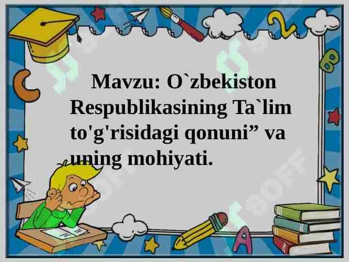 O'zbekiston Respublikasining "Ta'lim to'g'risidagi " qonuni" va uning mohiyati.