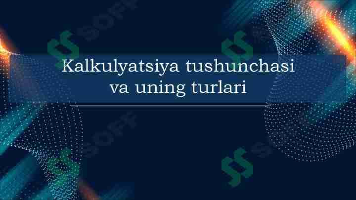 Kalkulyatsiya tushunchasi va uning turlari 1