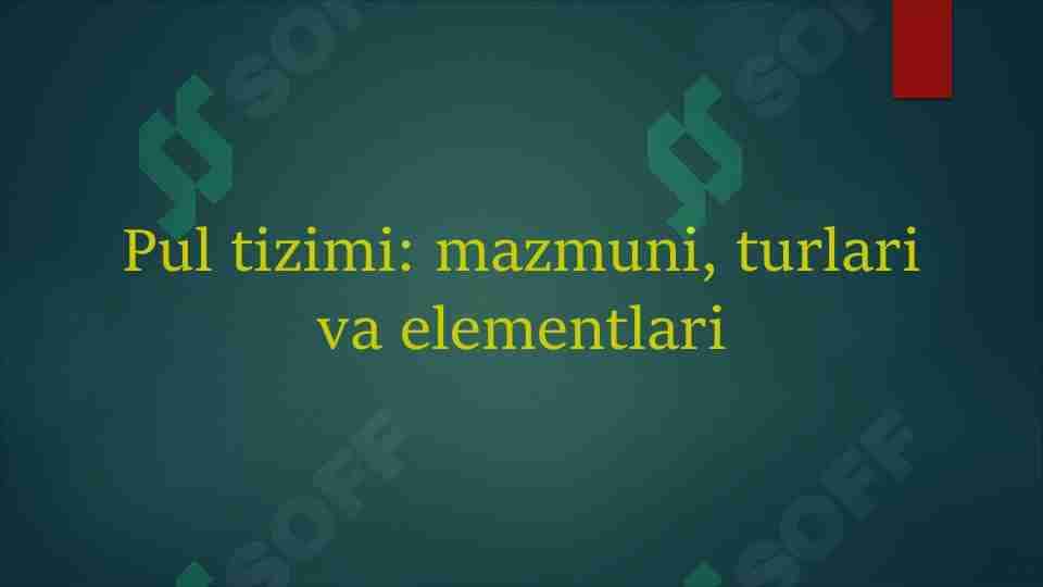 Pul tizimi: mazmuni, turlari va elementlari