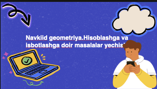 Geometriya Navkiid geometriya.Hisoblashga va isbotlashga doir masalalar yechis