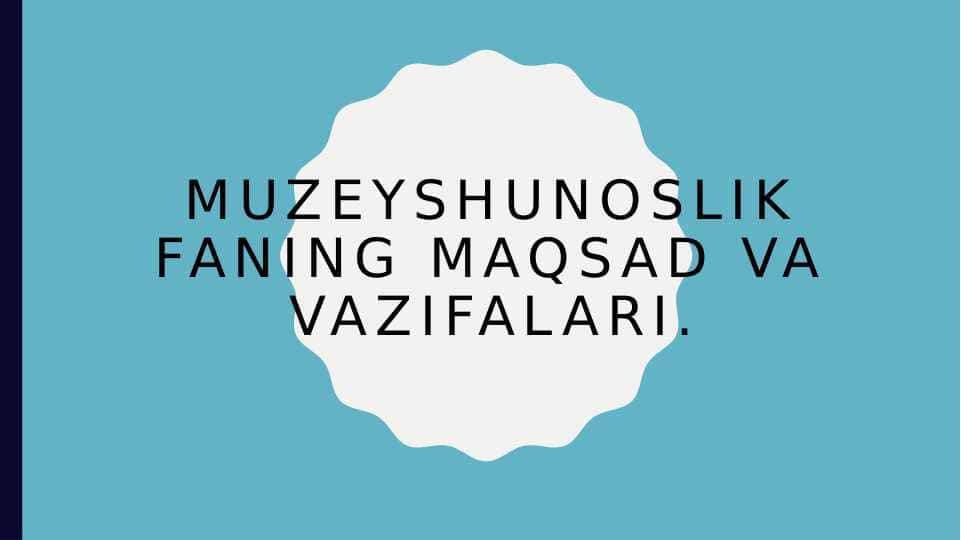 Muzeyshunoslik faning maqsad va vazifalari