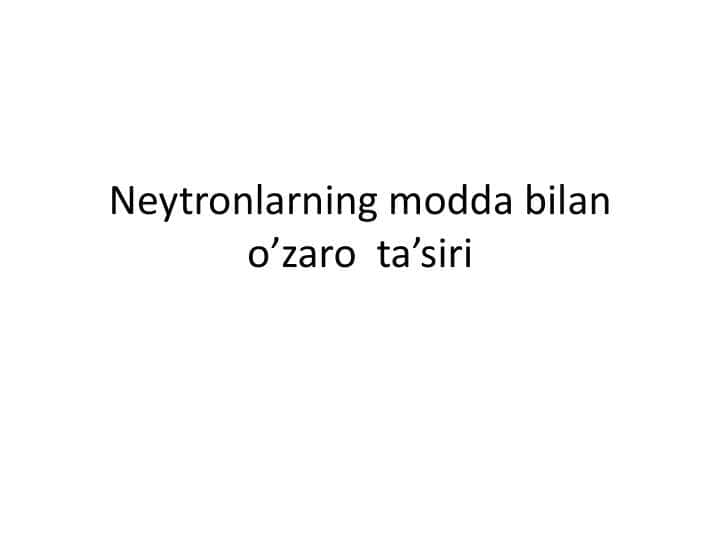 Neytronlarning modda bilan o’zaro  ta’siri 2 1