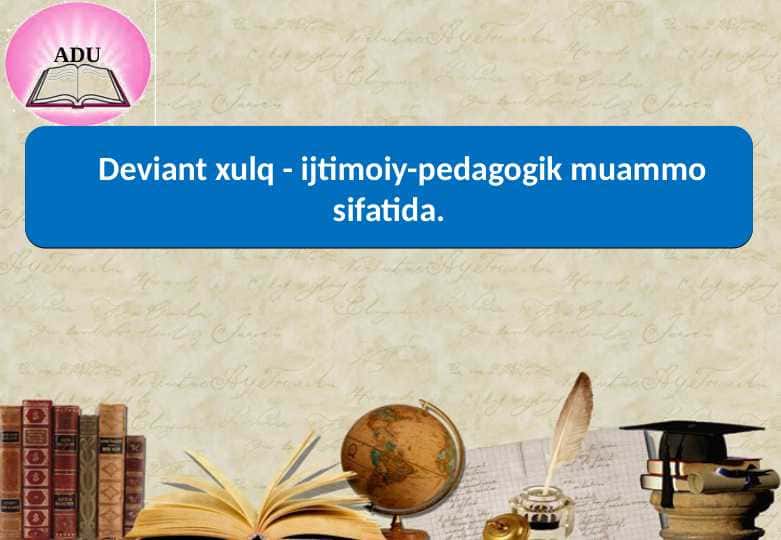Deviant xulq ijtimoiy pedagogik muammo sifatida 1