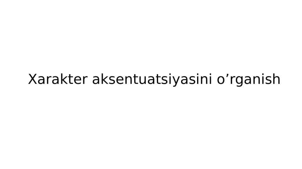Xarakter aksentuatsiyasini o’rganish 1