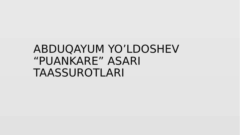ABDUQAYUM YO’LDOSHEV“PUANKARE” ASARI TAASSUROTLARI