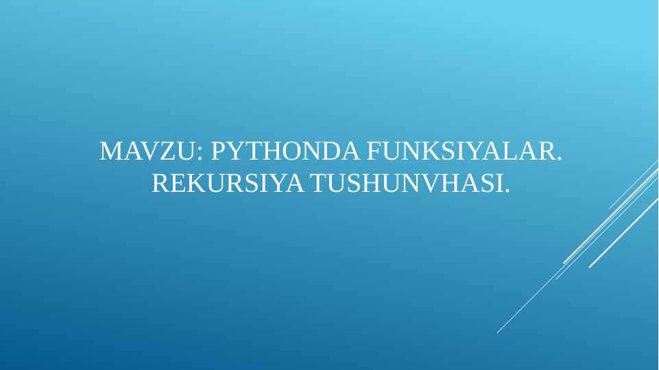 PYTHONDA FUNKSIYALAR. REKURSIYA TUSHUNVHASI
