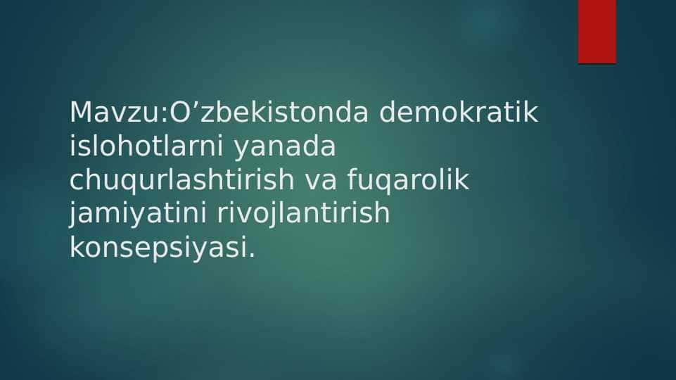 O’zbekistonda demokratik islohotlarni yanada chuqurlashtirish va fuqarolik jamiyatini rivojlantirish konsepsiyasi