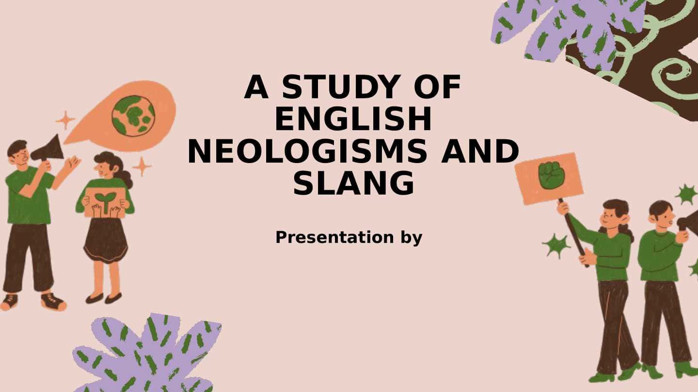 A STUDY OF ENGLISH NEOLOGISMS AND SLANG