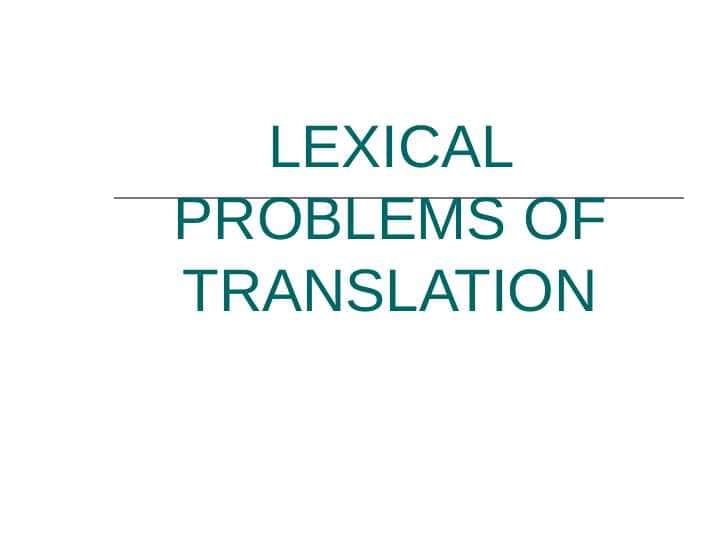 LEXICAL PROBLEMS OF TRANSLATION