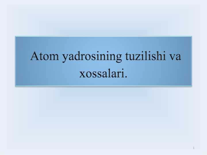 Atom yadrosining tuzilishi va xossalari