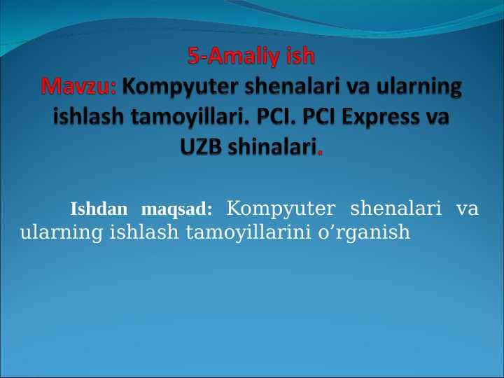 Kompyuter shenalari va ularning ishlash tamoyillari. PCI. PCI Express va UZB shinalari