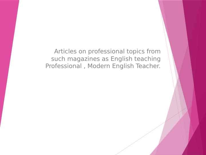 Articles on professional topics from such magazines as English teaching Professional , Modern English Teacher...