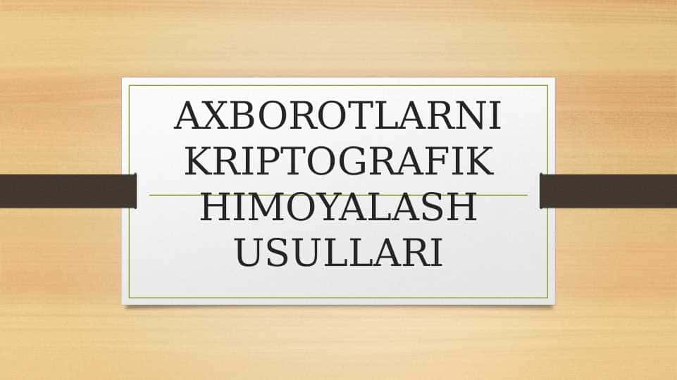 AXBOROTLARNI KRIPTOGRAFIK HIMOYALASH USULLARI
