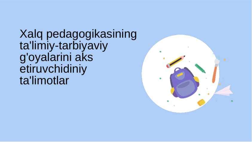 Xalq pedagogikasining ta'limiy-tarbiyaviy g'oyalarini aks etiruvchidiniy ta'limotlar