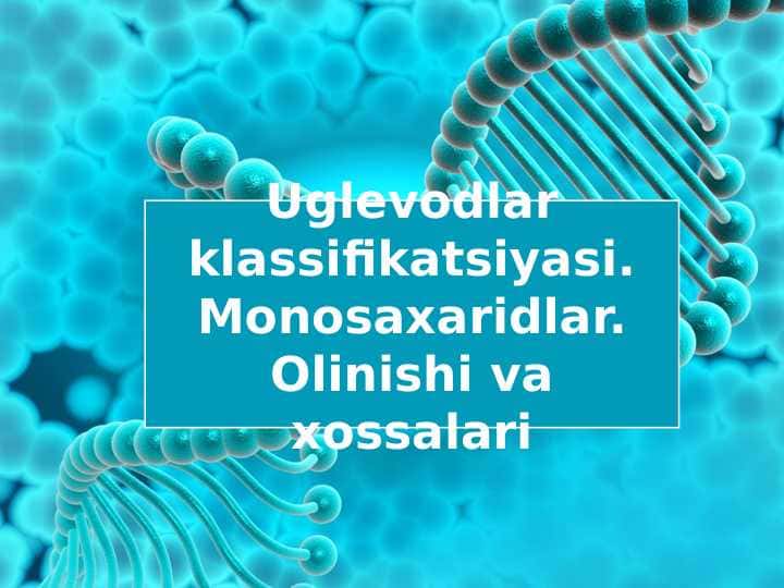 Uglevodlar klassifikatsiyasi.Monosaxaridlar.Olinishi va xossalari