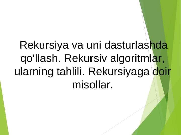 Rekursiya va uni dasturlashda qo‘llash. Rekursiv algoritmlar, ularning tahlili. Rekursiyaga doir misollar.