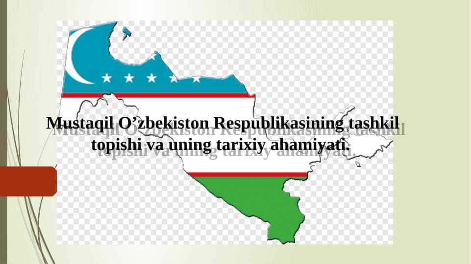 Mustaqil O’zbekiston Respublikasining tashkil topishi va uning tarixiy ahamiyati