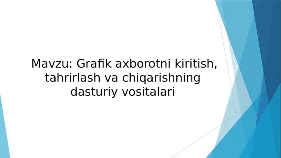 Mavzu: Grafik axborotni kiritish, tahrirlash va chiqarishning dasturiy vositalari