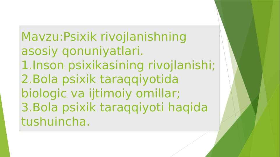 Mavzu:Psixik rivojlanishning asosiy qonuniyatlari.1.Inson psixikasining rivojlanishi;2.Bola psixik taraqqiyotida biologic va ijtimoiy omillar;3.Bola psixik taraqqiyoti haqida tushuincha.