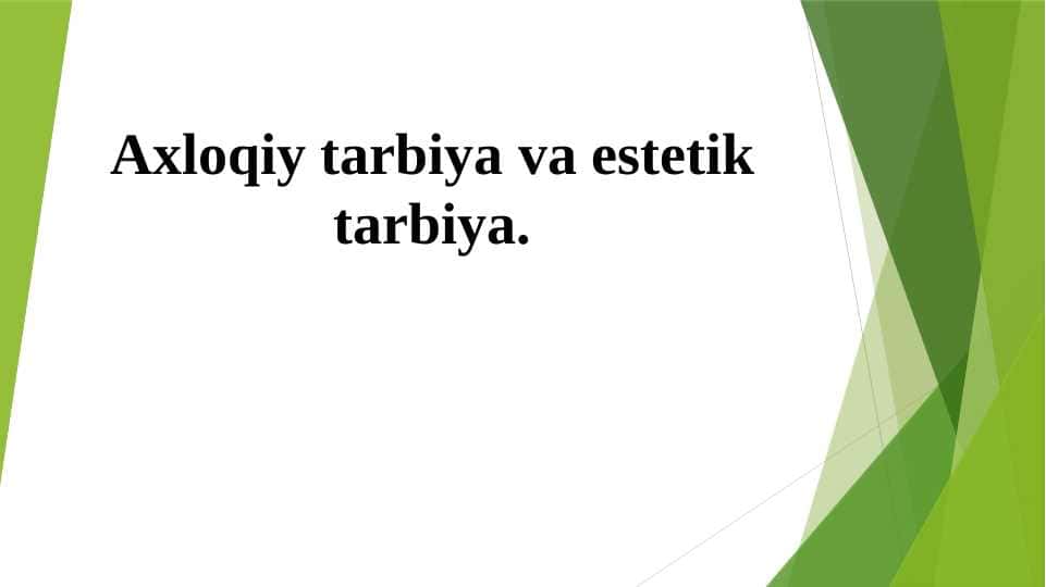 Axloqiy tarbiya va estetik tarbiya.
