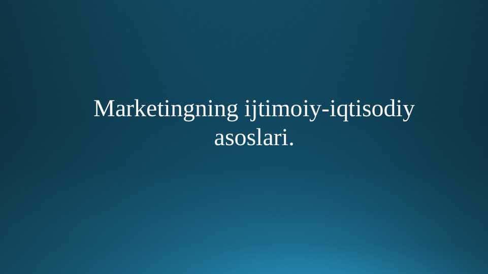 Marketingning ijtimoiy-iqtisodiy asoslari.
