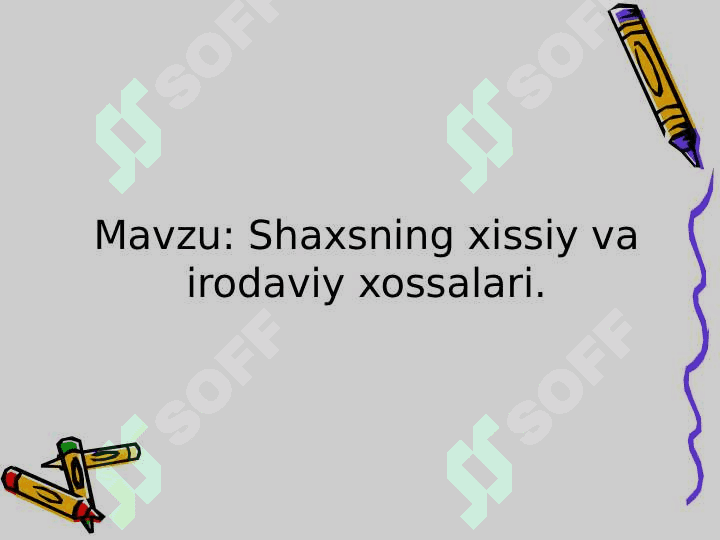Shaxsning xissiy va irodaviy xossalari. 2