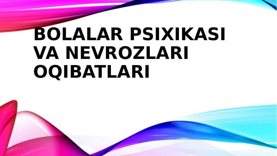 Bolalar psixikasi va nevrozlari oqibatlari