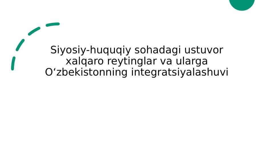 Siyosiy-huquqiy sohadagi ustuvor xalqaro reytinglar va ularga Oʻzbekistonning integratsiyalashuvi