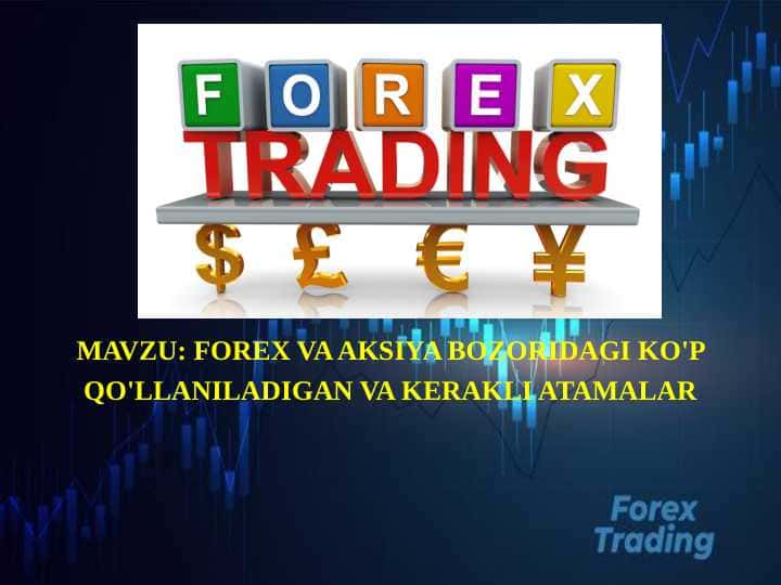 FOREX VA AKSIYA BOZORIDAGI KO'P QO'LLANILADIGAN VA KERAKLI ATAMALAR