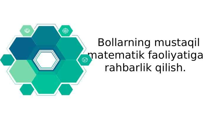 Bollarning mustaqil matematik faoliyatiga rahbarlik qilish.