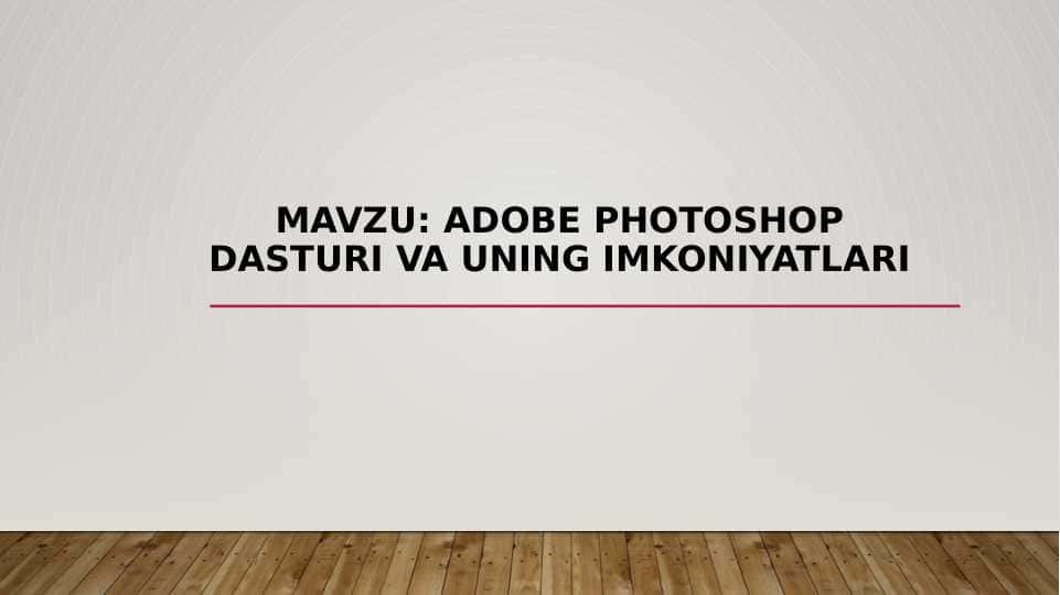 Adobe Photoshop dasturi va uning imkoniyatlari