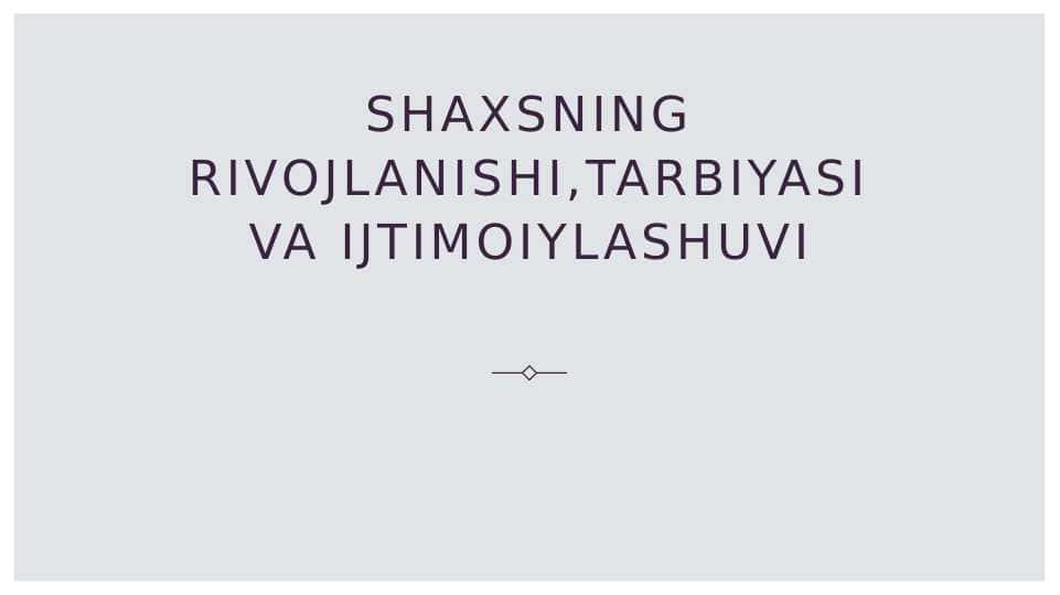 Shaxsning rivojlanishi,tarbiyasi va ijtimoiylashuvi