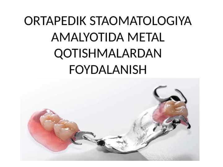 ORTAPEDIK STAOMATOLOGIYAAMALYOTIDA METAL QOTISHMALARDAN FOYDALANISH