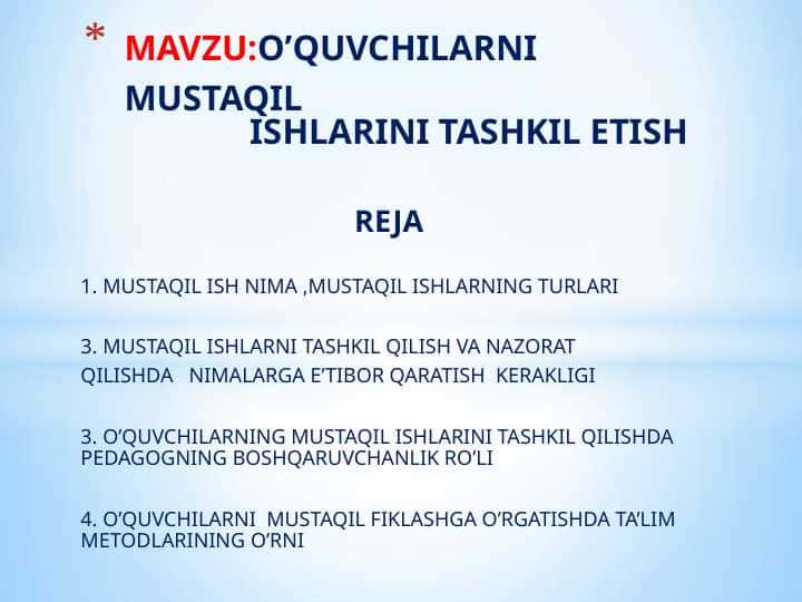 O’QUVCHILARNI MUSTAQIL                 ISHLARINI TASHKIL ETISH