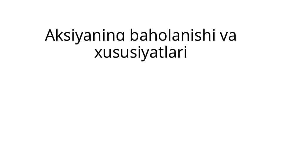 Aksiyaning baholanishi va xususiyatlari PPTX        Aksiyalar va fond bozori.2. Aktsiyalarning nominal va bozor qiymati.3. Kompaniya tahlili va aksiyalarni baholashi.