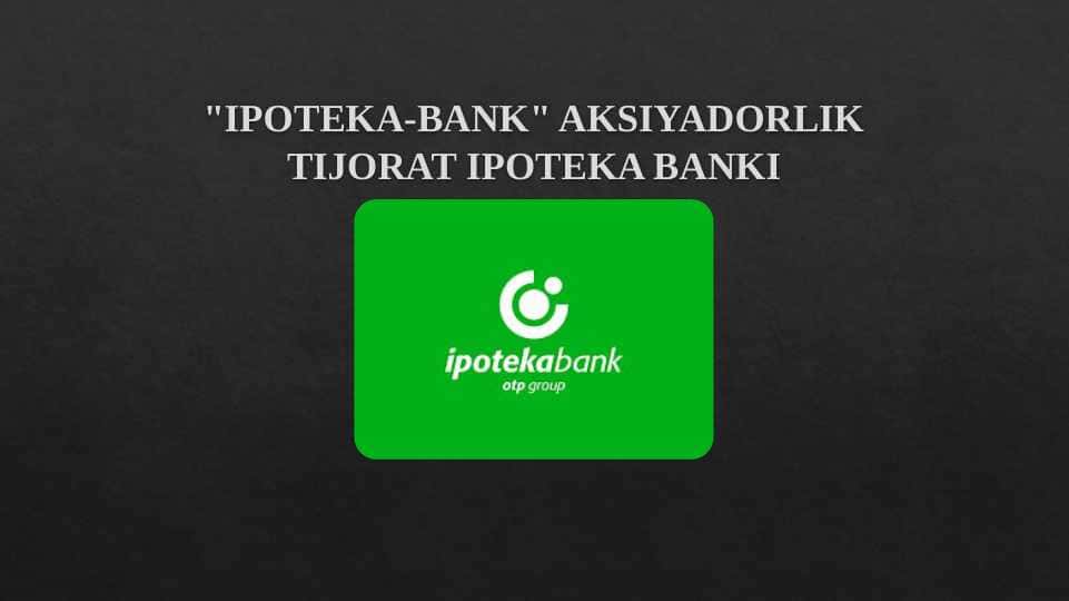 IPOTEKA-BANK AKSIYADORLIK TIJORAT IPOTEKA BANKI