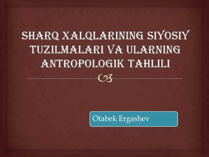 Sharq xalqlarining siyosiy tuzilmalari va ularning antropologik tahlili