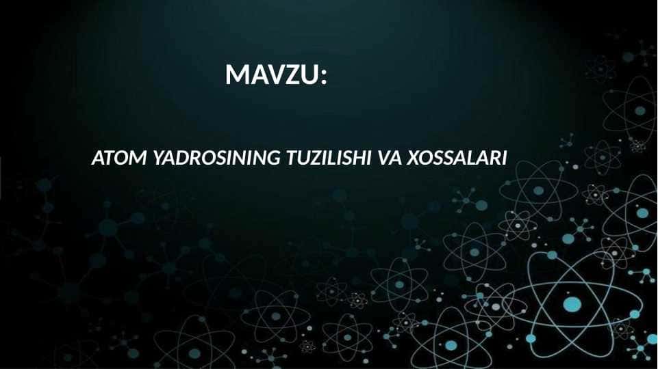 ATOM YADROSINING TUZILISHI VA XOSSALARI